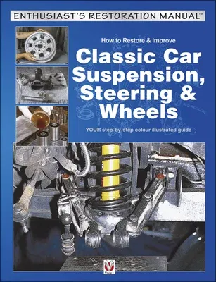 How to Restore & Improve Classic Car Suspension, Steering & Wheels