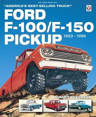 Ford F-100/F-150 Pickup 1953 to 1996: America's Best-Selling Truck