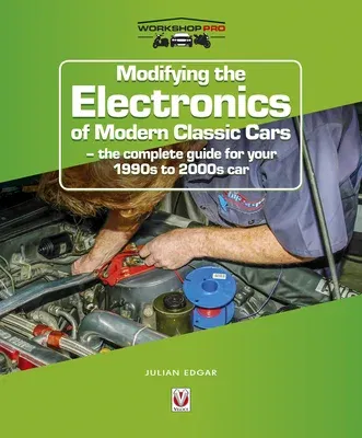 Modifying the Electronics of Modern Classic Cars: The Complete Guide for Your 1990s to 2000s Car