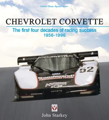 Chevrolet Corvette: The First Four Decades of Racing Success, 1956-1996