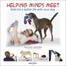 Helping Minds Meet: Skills for a Better Life with Your Dog