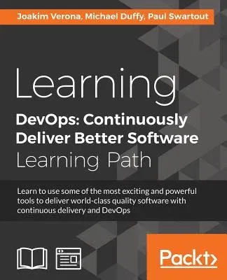 Learning DevOps: Continuously Deliver Better Software