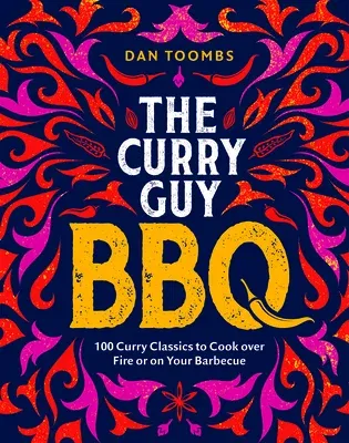 Curry Guy BBQ: 100 Curry Classics to Cook Over Fire or on Your Barbecue