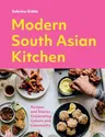 Modern South Asian Kitchen: Recipes and Stories Celebrating Culture and Community