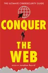 Conquer the Web: The Ultimate Cybersecurity Guide