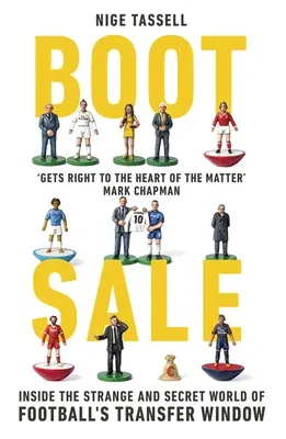 Boot Sale: Inside the Strange and Secret World of Football's Transfer Window