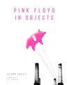 Pink Floyd in Objects: Explore the Iconic Band Through Their Instruments, Posters, Photograpshs and Props