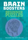 Beginner Puzzles: Training for Busy Brains (Brain Boosters), Puzzles Including Sudoku, Logic Problems and Riddles