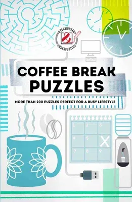 Overworked & Underpuzzled: Coffee Break Puzzles: More Than 200 Puzzles Perfect for a Busy Lifestyle