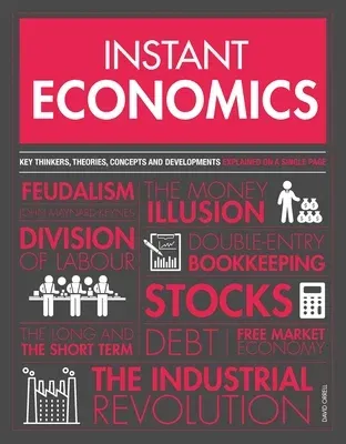 Instant Economics: Key Thinkers, Theories, Discoveries and Concepts