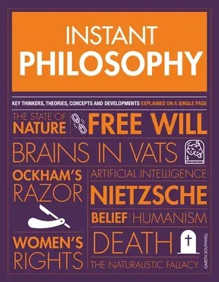 Instant Philosophy: Key Discoveries, Developments, Movements and Concepts