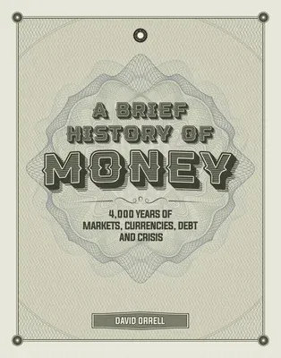 A Brief History of Money: 4,000 Years of Markets, Currencies, Debt and Crisis