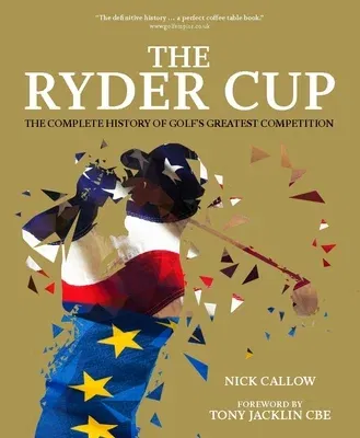 The Ryder Cup: The Complete History of Golf's Greatest Competition