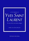 Little Book of Yves Saint Laurent: The Story of the Iconic Fashion House