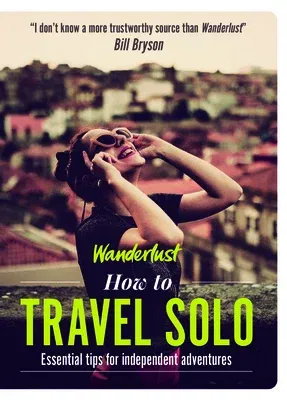 How to Travel Solo: Holiday Tips for Independent Adventurers