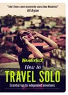 How to Travel Solo: Holiday Tips for Independent Adventurers