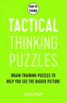 How to Think: Tactical Thinking Puzzles: 50 Brain-Training Puzzles to Help You See the Big Picture