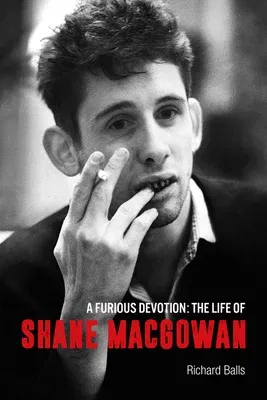 A Furious Devotion: The Life of Shane Macgowan