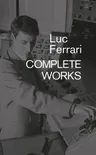 Luc Ferrari: Complete Works