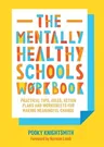 The Mentally Healthy Schools Workbook: Practical Tips, Ideas, Action Plans and Worksheets for Making Meaningful Change