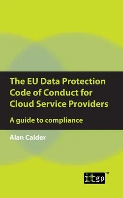 The Eu Data Protection Code of Conduct for Cloud Service Providers: A Guide to Compliance (One)