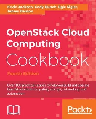 OpenStack Cloud Computing Cookbook - Fourth Edition: Over 100 practical recipes to help you build and operate OpenStack cloud computing, storage, netw