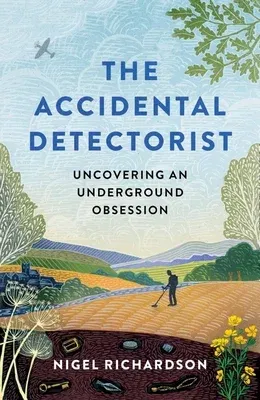 Accidental Detectorist: Uncovering an Underground Obsession