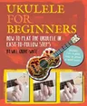 Ukulele for Beginners: How to Play Ukulele in Easy-To-Follow Steps