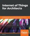 Internet of Things for Architects: Architecting IoT solutions by implementing sensors, communication infrastructure, edge computing, analytics, and se