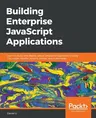 Building Enterprise JavaScript Applications: Learn to build and deploy robust JavaScript applications using Cucumber, Mocha, Jenkins, Docker, and Kube