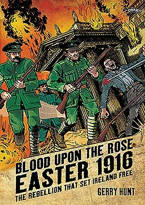 Blood Upon the Rose: Easter 1916: The Rebellion That Set Ireland Free