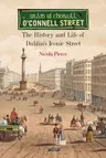 O'Connell Street: The History and Life of Dublin's Iconic Street