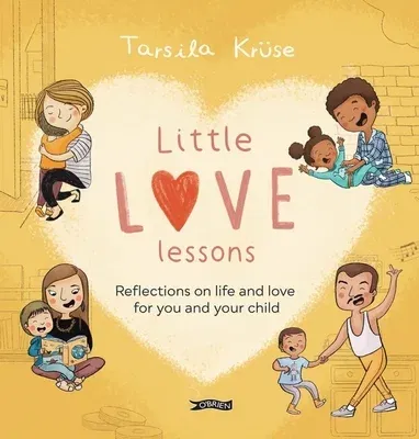 Little Love Lessons: Reflections on Life and Love for You and Your Child