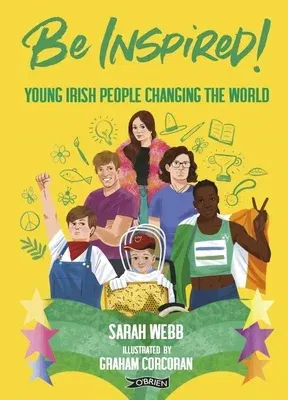 Be Inspired!: Young Irish People Changing the World