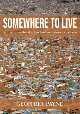 Somewhere to Live: Rising to the Global Urban Land and Housing Challenge