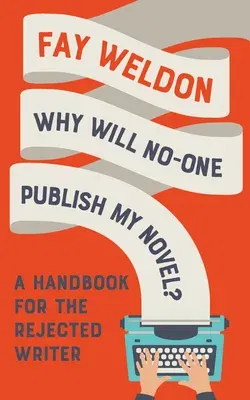 Why Will No-One Publish My Novel?: A Handbook for the Rejected Writer