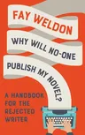 Why Will No-One Publish My Novel?: A Handbook for the Rejected Writer