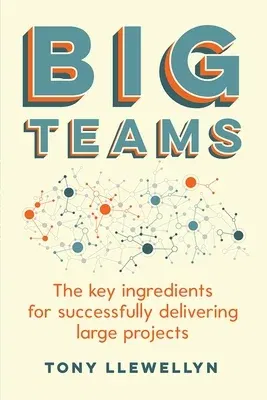 Big Teams: The key ingredients for successfully delivering large projects