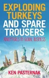 Exploding Turkeys and Spare Trousers: Adventures in global business