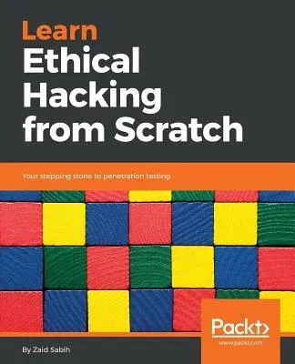 Learn Ethical Hacking from Scratch: Your stepping stone to penetration testing