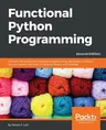 Functional Python Programming - Second Edition: Discover the power of functional programming, generator functions, lazy evaluation, the built-in itert