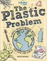 Lonely Planet Kids the Plastic Problem 1: 60 Small Ways to Reduce Waste and Help Save the Earth