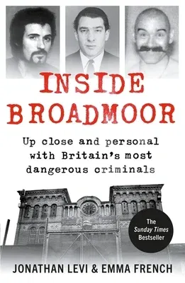 Inside Broadmoor: Up Close and Personal with Britain's Most Dangerous Criminals