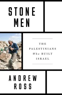 Stone Men: The Palestinians Who Built Israel