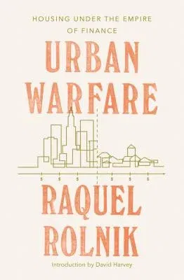 Urban Warfare: Housing Under the Empire of Finance