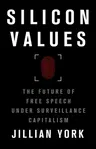 Silicon Values: The Future of Free Speech Under Surveillance Capitalism