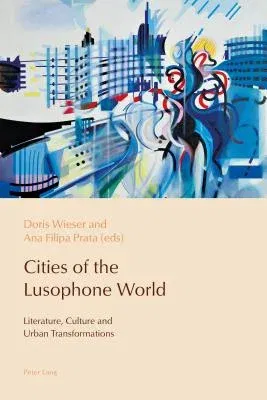 Cities of the Lusophone World: Literature, Culture and Urban Transformations