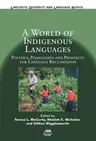 A World of Indigenous Languages: Politics, Pedagogies and Prospects for Language Reclamation