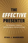 The Effective Presenter: The Winning Formula for Business Presentations