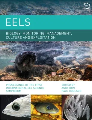 Eels Biology, Monitoring, Management, Culture and Exploitation: Proceedings of the First International Eel Science Symposium